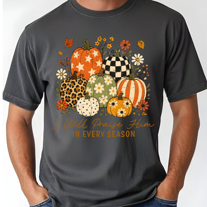 Christian Autumn Pumpkin Comfort Colors T Shirts I Will Praise Him In Every Season Tee Patterned Fall Floral Shirt Religious Faith Graphic Hoodie