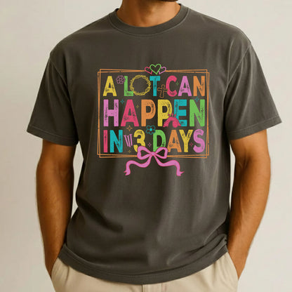 Christian Easter Comfort Colors T Shirt A Lot Can Happen in 3 Days Tees Jesus Faith Apparel Tank Top Religious Long Sleeve
