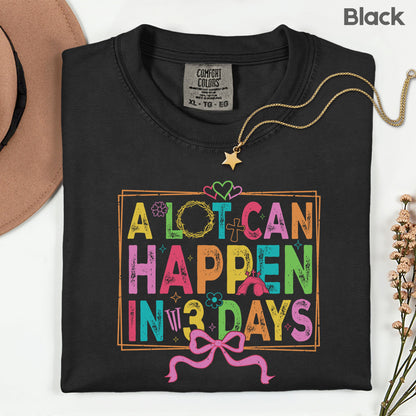 Christian Easter Comfort Colors T Shirt A Lot Can Happen in 3 Days Tees Jesus Faith Apparel Tank Top Religious Long Sleeve
