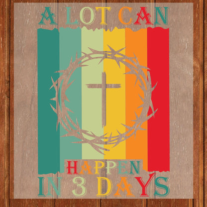Christian Easter Faith DTF Transfer Ready to Press A Lot Can Happen in 3 Days Heat Transfer For Shirts Easter Celebration UV Sticker Prints