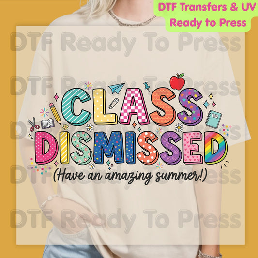 Class Dismissed DTF Transfer Ready to Press Have An Amazing Summer School's Out Teacher Last Day Heat Transfer for Shirts UV Sticker Prints