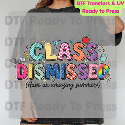 Class Dismissed DTF Transfer Ready to Press Have An Amazing Summer School's Out Teacher Last Day Heat Transfer for Shirts UV Sticker Prints