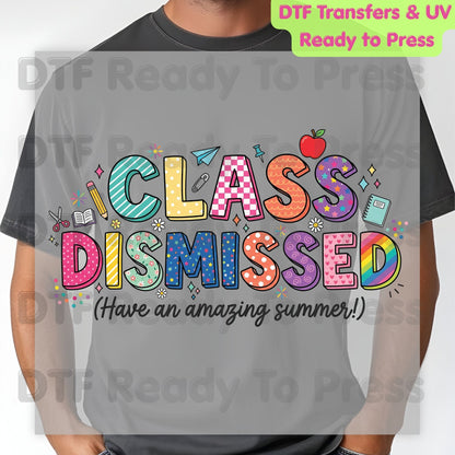 Class Dismissed DTF Transfer Ready to Press Have An Amazing Summer School's Out Teacher Last Day Heat Transfer for Shirts UV Sticker Prints