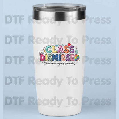 Class Dismissed DTF Transfer Ready to Press Have An Amazing Summer School's Out Teacher Last Day Heat Transfer for Shirts UV Sticker Prints