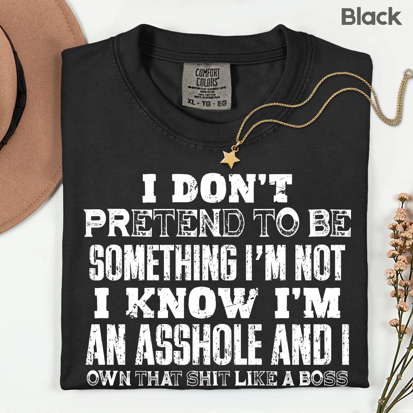 Sarcastic Quote I Don't Pretend to Be Something I'm Not T-Shirt, Own That Shit Like a Boss Tee