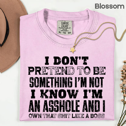 Sarcastic Quote I Don't Pretend to Be Something I'm Not T-Shirt, Own That Shit Like a Boss Tee