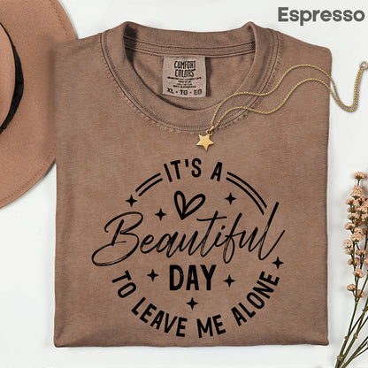 It's a Beautiful Day Sarcastic Quote T-Shirt, Leave Me Alone Black Text Tee