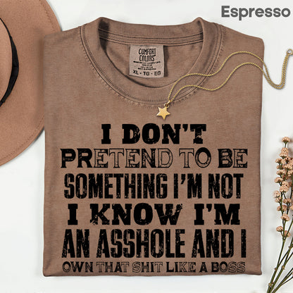 Sarcastic Quote I Don't Pretend to Be Something I'm Not T-Shirt, Own That Shit Like a Boss Tee
