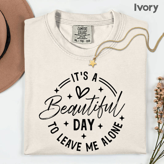 It's a Beautiful Day Sarcastic Quote T-Shirt, Leave Me Alone Black Text Tee