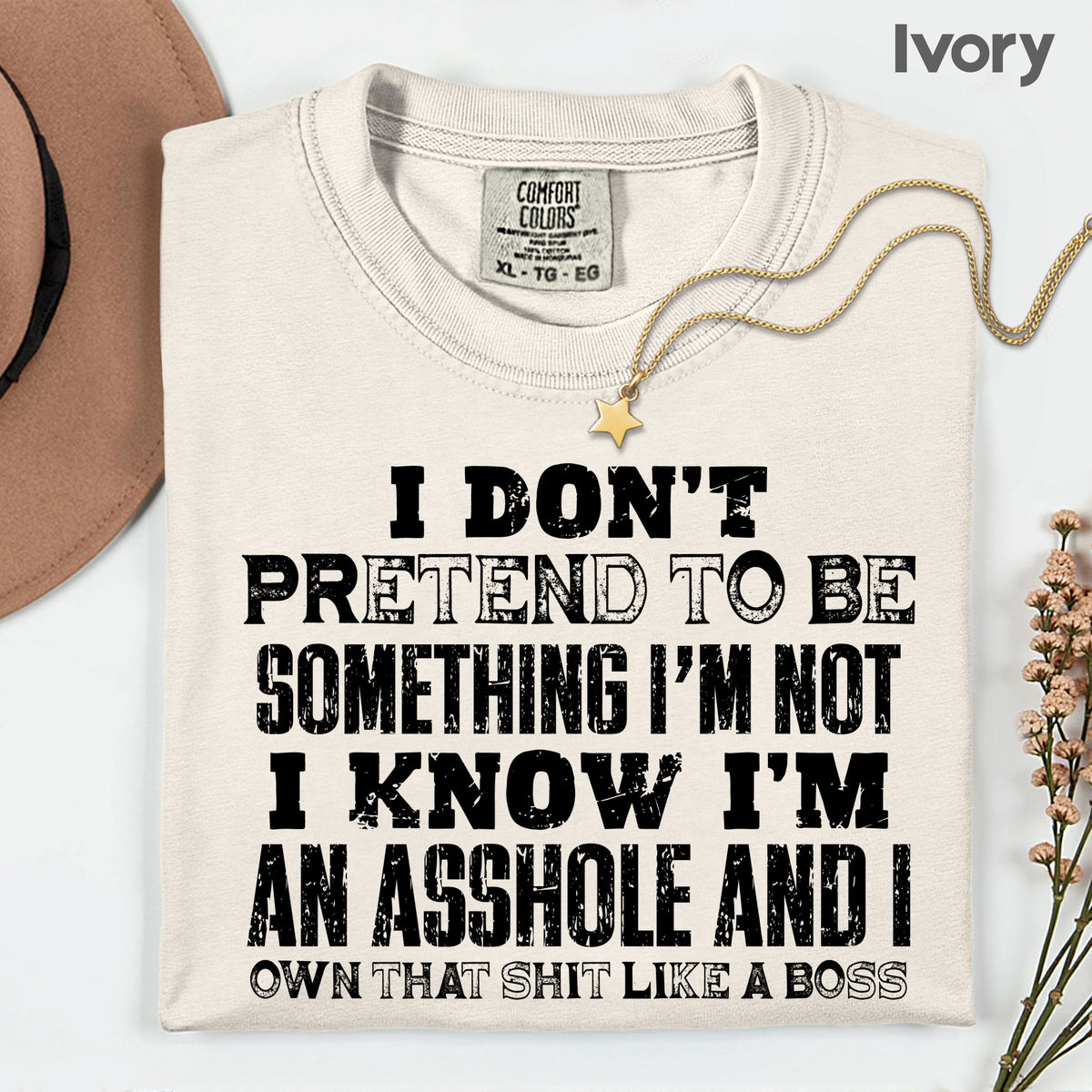 Sarcastic Quote I Don't Pretend to Be Something I'm Not T-Shirt, Own That Shit Like a Boss Tee