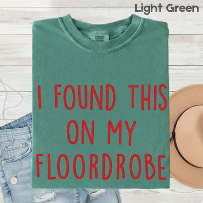I Found This On My Floordrobe Comfort Colors T Shirts