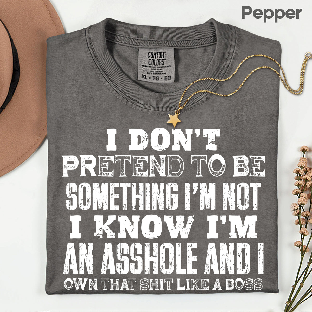 Sarcastic Quote I Don't Pretend to Be Something I'm Not T-Shirt, Own That Shit Like a Boss Tee