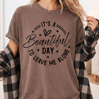 It's a Beautiful Day Sarcastic Quote T-Shirt, Leave Me Alone Black Text Tee
