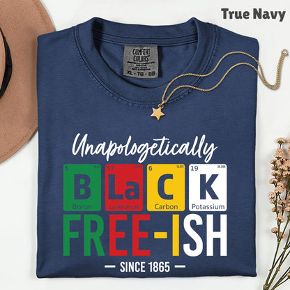 Comfort Colors® Unapologetically Black Freeish Since 1865 Shirt Periodic Table Science Juneteenth T Shirt For Men Women Kids Youth Tees