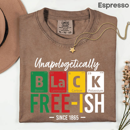 Comfort Colors® Unapologetically Black Freeish Since 1865 Shirt Periodic Table Science Juneteenth T Shirt For Men Women Kids Youth Tees