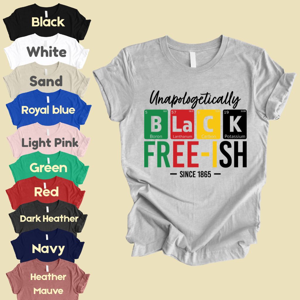 Comfort Colors® Unapologetically Black Freeish Since 1865 Shirt Periodic Table Science Juneteenth T Shirt For Men Women Kids Youth Tees