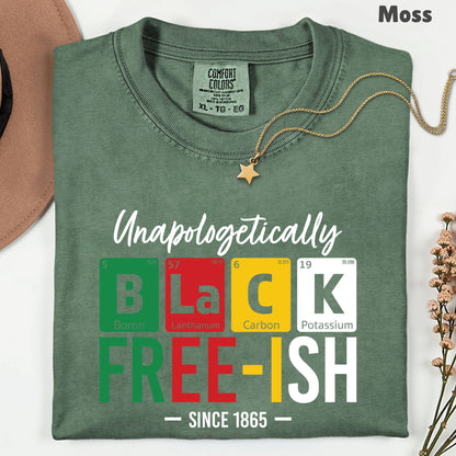 Comfort Colors® Unapologetically Black Freeish Since 1865 Shirt Periodic Table Science Juneteenth T Shirt For Men Women Kids Youth Tees