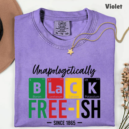 Comfort Colors® Unapologetically Black Freeish Since 1865 Shirt Periodic Table Science Juneteenth T Shirt For Men Women Kids Youth Tees