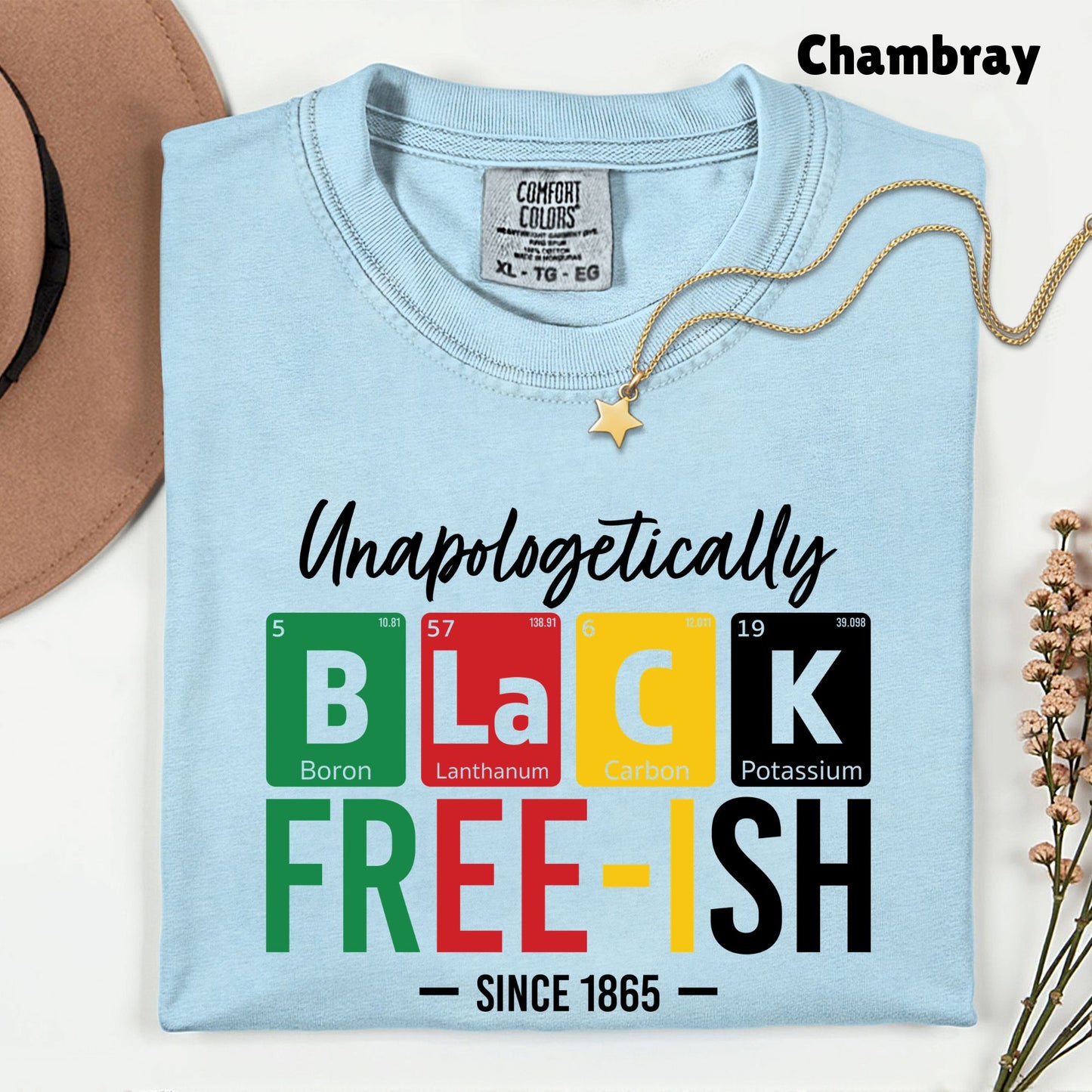 Comfort Colors® Unapologetically Black Freeish Since 1865 Shirt Periodic Table Science Juneteenth T Shirt For Men Women Kids Youth Tees