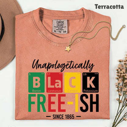 Comfort Colors® Unapologetically Black Freeish Since 1865 Shirt Periodic Table Science Juneteenth T Shirt For Men Women Kids Youth Tees