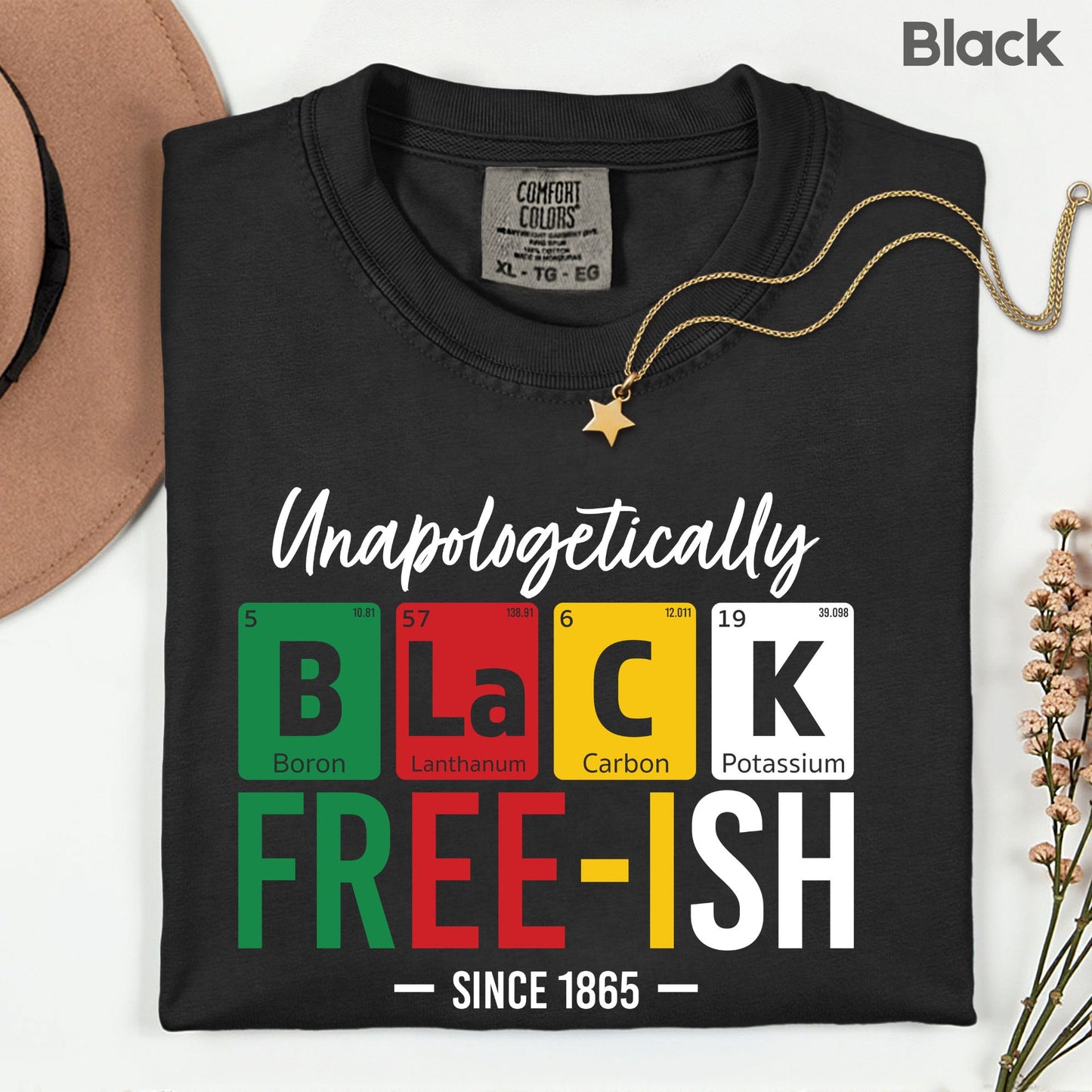 Comfort Colors® Unapologetically Black Freeish Since 1865 Shirt Periodic Table Science Juneteenth T Shirt For Men Women Kids Youth Tees