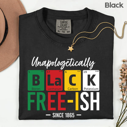 Comfort Colors® Unapologetically Black Freeish Since 1865 Shirt Periodic Table Science Juneteenth T Shirt For Men Women Kids Youth Tees