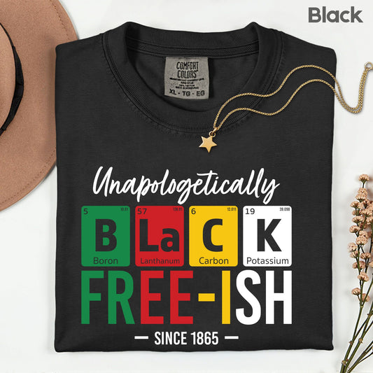 Comfort Colors® Unapologetically Black Freeish Since 1865 Shirt Periodic Table Science Juneteenth T Shirt For Men Women Kids Youth Tees