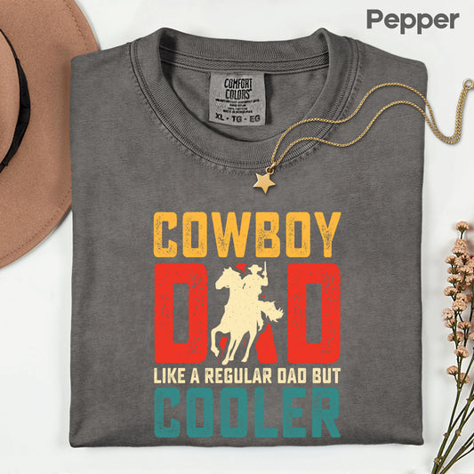 Cowboy Dad Comfort Colors T Shirt Western Style Father’s Day Gift Retro Horse Rider Apparel Country Men’s Tee Like Regular Dad But Cooler Shirt