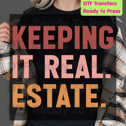 Keeping It Real Estate DTF Transfers, Funny Realtor Agent Typography Block Text Ready to Press