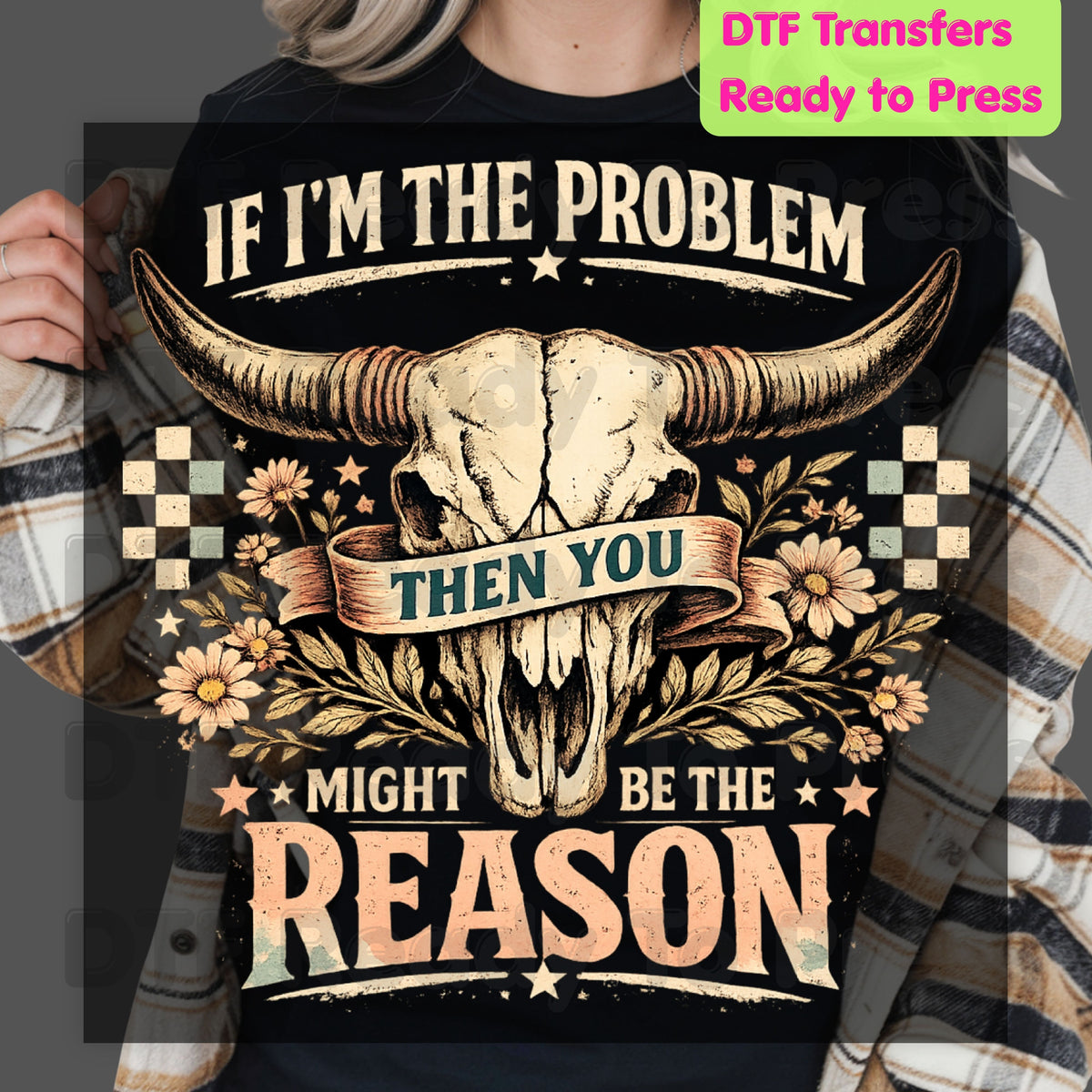 Western Skull DTF Transfers, If I'm the Problem Sarcastic Country Cowgirl Ready to Press
