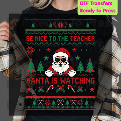 Be Nice to the Teacher Santa Is Watching DTF Transfers, Funny Christmas School Ugly Sweater Ready to Press