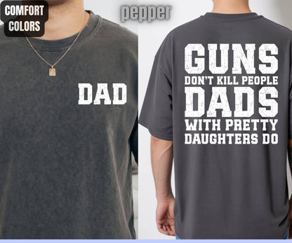 Daddy Comfort Colors T Shirts Guns Don’t Kill People Dads With Pretty Daughters Do Tees Funny Fathers Day New Dad Front Back Print Shirt