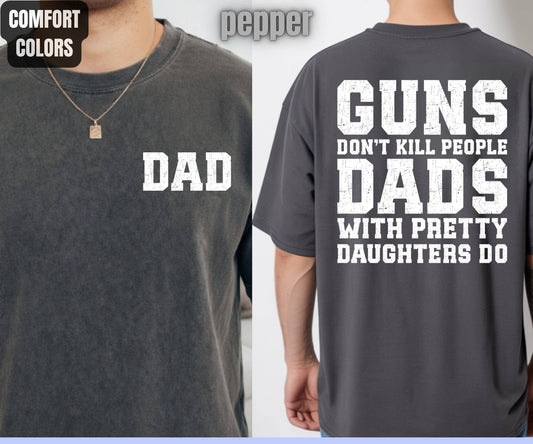 Daddy Comfort Colors T Shirts Guns Don’t Kill People Dads With Pretty Daughters Do Tees Funny Fathers Day New Dad Front Back Print Shirt
