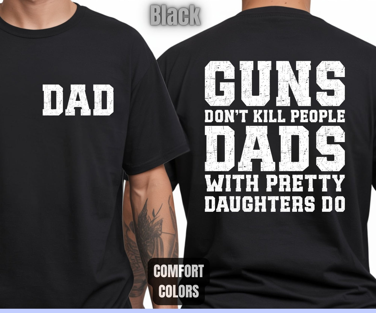 Daddy Comfort Colors T Shirts Guns Don’t Kill People Dads With Pretty Daughters Do Tees Funny Fathers Day New Dad Front Back Print Shirt