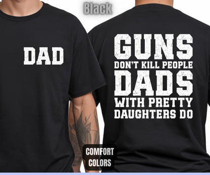 Daddy Comfort Colors T Shirts Guns Don’t Kill People Dads With Pretty Daughters Do Tees Funny Fathers Day New Dad Front Back Print Shirt