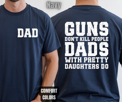 Daddy Comfort Colors T Shirts Guns Don’t Kill People Dads With Pretty Daughters Do Tees Funny Fathers Day New Dad Front Back Print Shirt