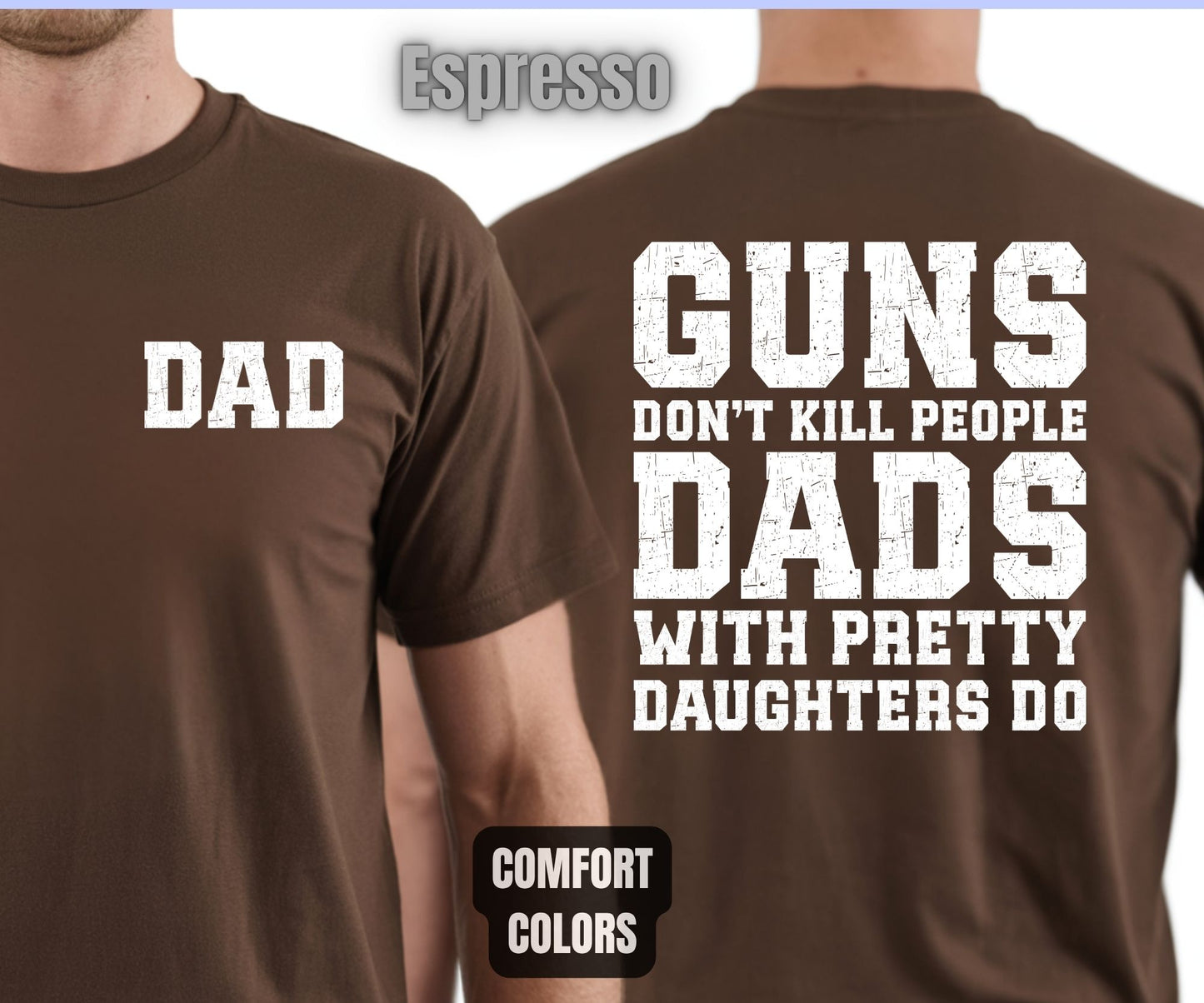 Daddy Comfort Colors T Shirts Guns Don’t Kill People Dads With Pretty Daughters Do Tees Funny Fathers Day New Dad Front Back Print Shirt
