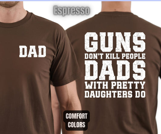 Daddy Comfort Colors T Shirts Guns Don’t Kill People Dads With Pretty Daughters Do Tees Funny Fathers Day New Dad Front Back Print Shirt
