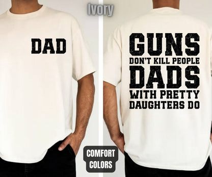 Daddy Comfort Colors T Shirts Guns Don’t Kill People Dads With Pretty Daughters Do Tees Funny Fathers Day New Dad Front Back Print Shirt