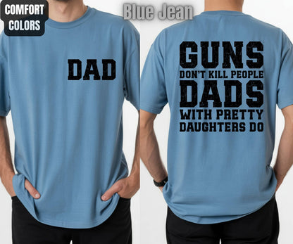 Daddy Comfort Colors T Shirts Guns Don’t Kill People Dads With Pretty Daughters Do Tees Funny Fathers Day New Dad Front Back Print Shirt