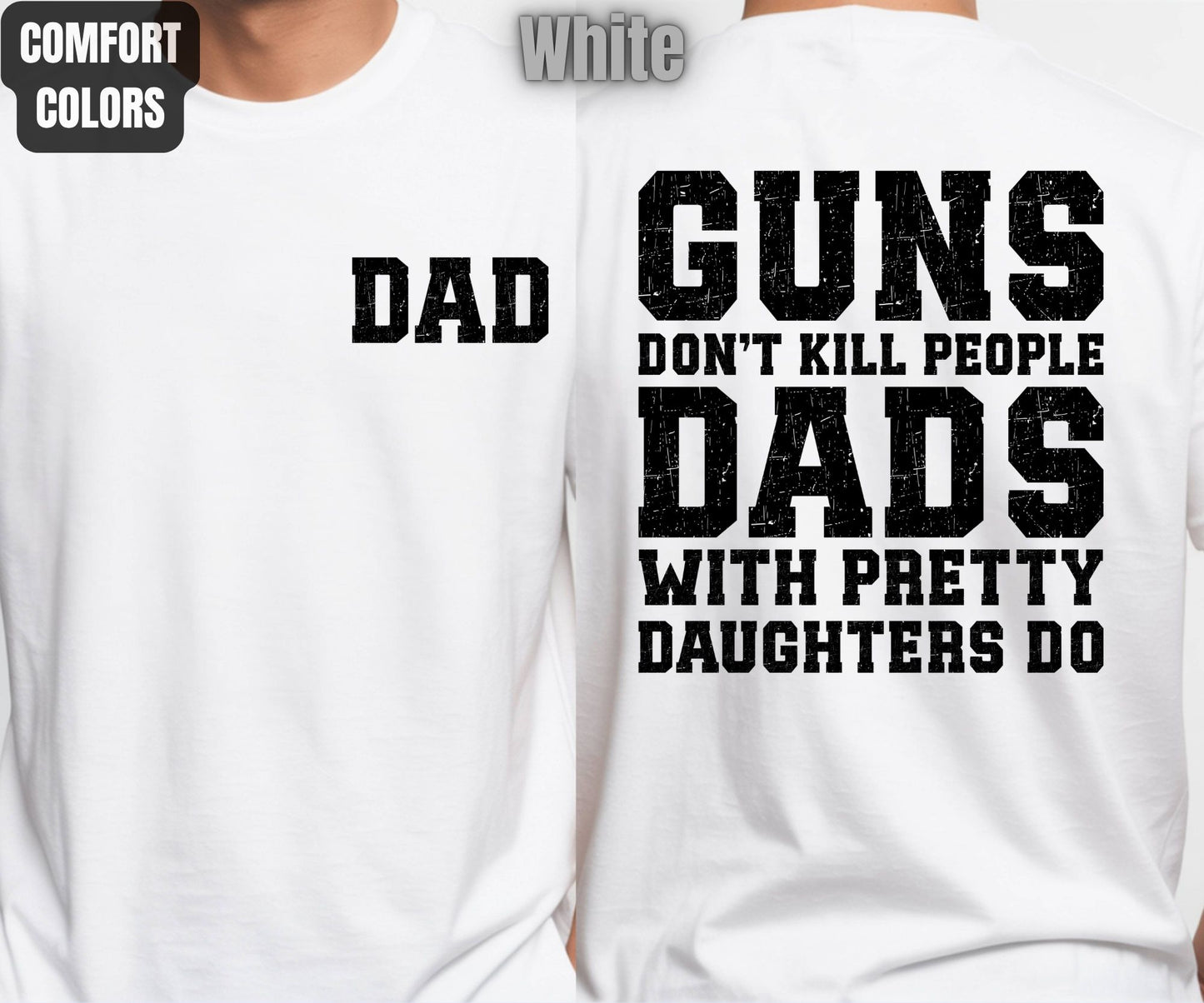 Daddy Comfort Colors T Shirts Guns Don’t Kill People Dads With Pretty Daughters Do Tees Funny Fathers Day New Dad Front Back Print Shirt