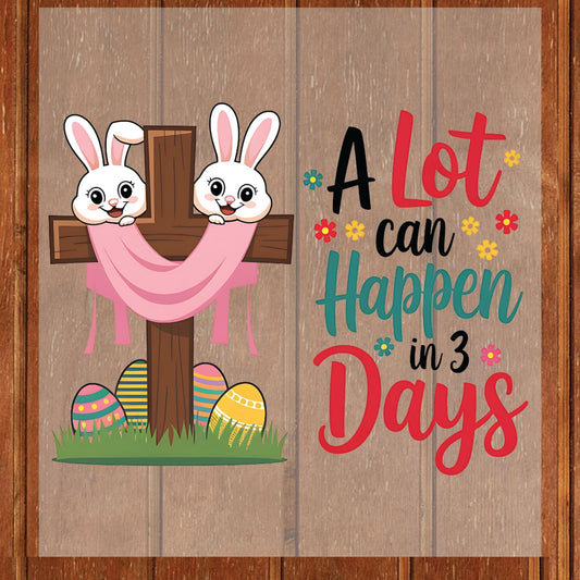 Easter Bunny Egg DTF Transfer Ready to Press A Lot Can Happen in 3 Days Heat Transfer For Shirts Easter Celebration UV Sticker Prints