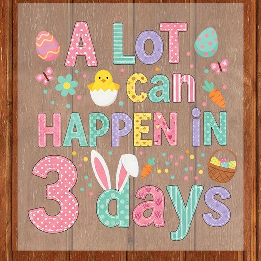 Easter Sunday DTF Transfer Ready to Press A Lot Can Happen in 3 Days Christian Heat Transfer For Shirts Easter UV Sticker Prints