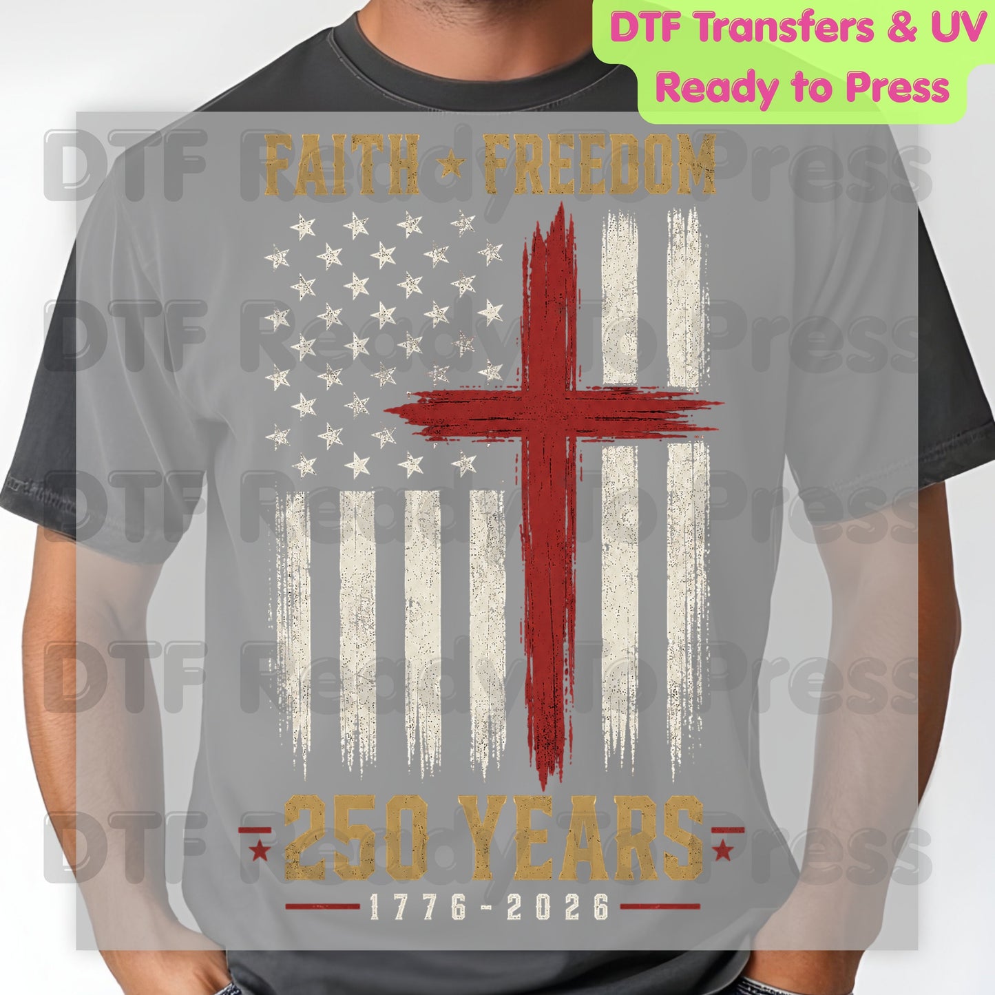 Faith Freedom 250 Years 1776-2026 Patriotic Christian DTF Transfer Ready to Press American Flag Semiquincentennial UV DTF Sticker Grunge Cross Heat Transfer for Shirts