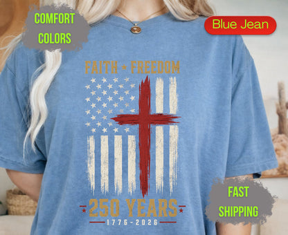 Faith Freedom 250 Years Comfort Colors T Shirts Christian Patriotic Tee Red Cross Distressed Flag America 250th Shirt Fourth of July Gifts