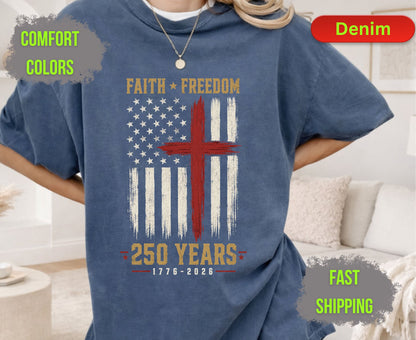 Faith Freedom 250 Years Comfort Colors T Shirts Christian Patriotic Tee Red Cross Distressed Flag America 250th Shirt Fourth of July Gifts