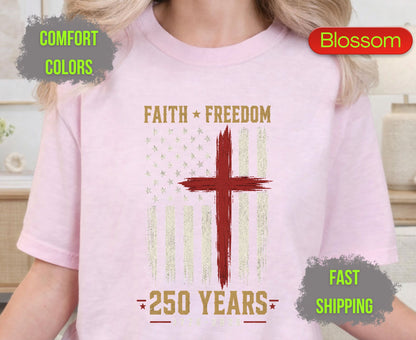 Faith Freedom 250 Years Comfort Colors T Shirts Christian Patriotic Tee Red Cross Distressed Flag America 250th Shirt Fourth of July Gifts