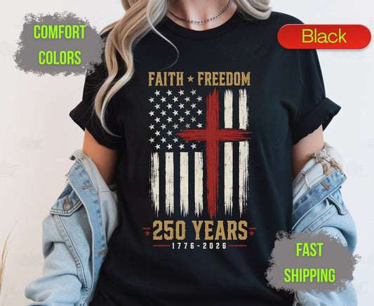 Faith Freedom 250 Years Comfort Colors T Shirts Christian Patriotic Tee Red Cross Distressed Flag America 250th Shirt Fourth of July Gifts