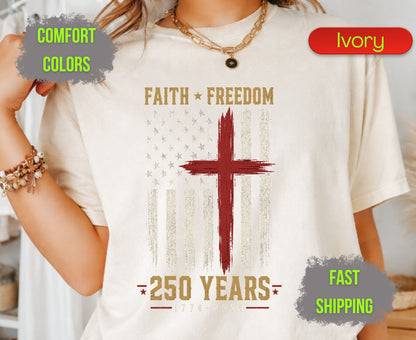 Faith Freedom 250 Years Comfort Colors T Shirts Christian Patriotic Tee Red Cross Distressed Flag America 250th Shirt Fourth of July Gifts