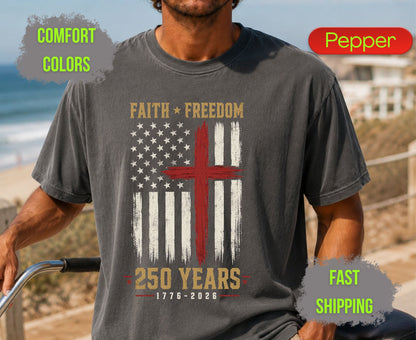 Faith Freedom 250 Years Comfort Colors T Shirts Christian Patriotic Tee Red Cross Distressed Flag America 250th Shirt Fourth of July Gifts
